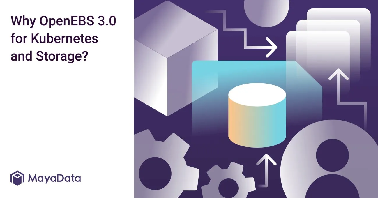 Why OpenEBS 3.0 for Kubernetes and Storage?