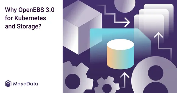 Why OpenEBS 3.0 for Kubernetes and Storage?